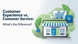 Customer Experience vs. Customer Service: What’s the Difference?