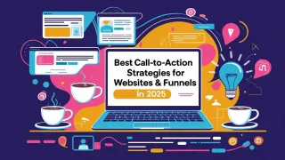 Best Call-to-Action (CTA) Strategies for Websites & Funnels in 2025