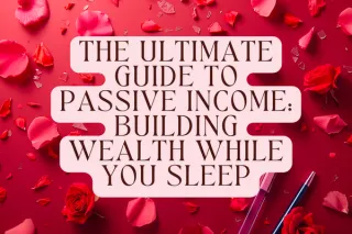 The Ultimate Guide to Passive Income: Building Wealth While You Sleep