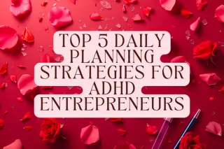 Top 5 Daily Planning Strategies for ADHD Entrepreneurs
