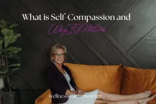 What is Self-Compassion and Why It Matters
