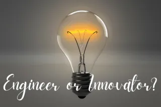 Engineer or Innovator?