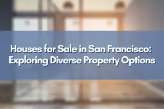 Houses for Sale in San Francisco: Exploring Diverse Property Options