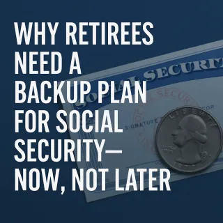 Why Retirees Need a Backup Plan for Social Security—Now, Not Later