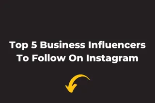 Top 5 Business Influencers To Follow On Instagram