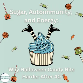 Sugar, Autoimmunity, and Energy: Why Halloween Candy Hits Harder After 40