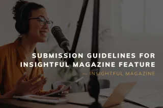 Submission Guidelines for Insightful Magazine Feature