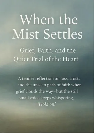 When the Mist Settles: Grief, Faith, and the Quiet Trial of the Heart