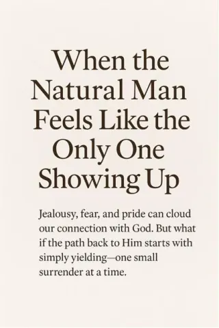 When the Natural Man Feels Like the Only One Showing Up