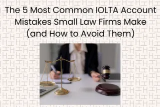 The 5 Most Common IOLTA Account Mistakes Small Law Firms Make (and How to Avoid Them)