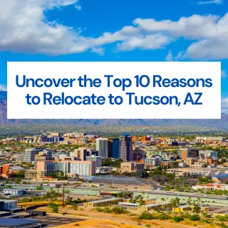 Uncover the Top 10 Reasons to Relocate to Tucson, AZ