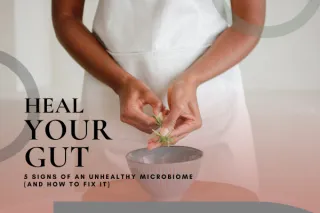 Heal Your Gut: 5 Signs of an Unhealthy Microbiome (And How to Fix It)