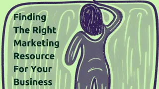 Finding the Right Marketing Resource for Your Business: Key Questions to Ask!