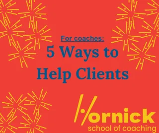 For coaches: 5 Ways to Help Clients