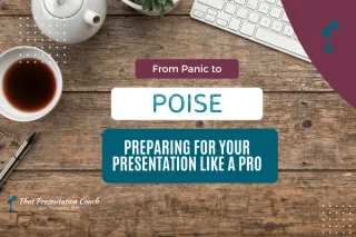 From Panic to Poise: Preparing for Your Presentation Like a Pro
