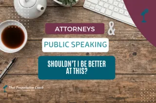 Attorneys and Public Speaking: Shouldn't I Be Better at This?