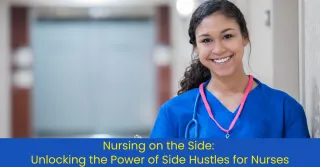 Nursing on the Side: Unlocking the Power of Side Hustles for Nurses