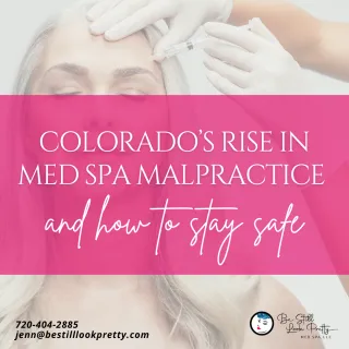 Colorado’s Rise in Med Spa Malpractice and How to Stay Safe