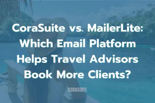 CoraSuite vs. MailerLite: Which Email Platform Helps Travel Advisors Book More Clients?