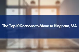 The Top 10 Reasons to Move to Hingham, MA