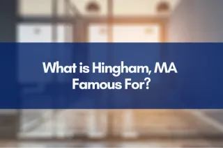What is Hingham, MA Famous For?
