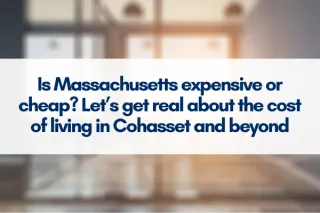 Is Massachusetts expensive or cheap? Let’s get real about the cost of living in Cohasset and beyond