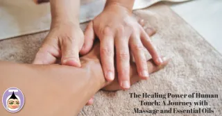 The Healing Power of Human Touch: A Journey with Massage and Essential Oils