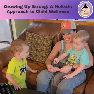 Growing Up Strong: A Holistic Approach to Child Wellness