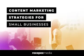 Content Marketing Strategies for Small Businesses