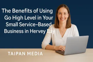 The Benefits of Using Go High Level in Your Small Service-Based Business in Hervey Bay