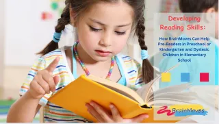 Developing Reading Skills: How BrainMoves can Help Pre-Readers in Preschool or Kindergarten and Dyslexic Children in Elementary School
