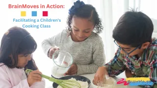 BrainMoves in Action: Facilitating a Children's Cooking Class