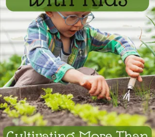 Gardening with Kids: Cultivating More Than Just Plants