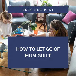 How to let go of mum guilt