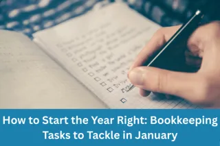 How to Start the Year Right: Bookkeeping Tasks to Tackle in January
