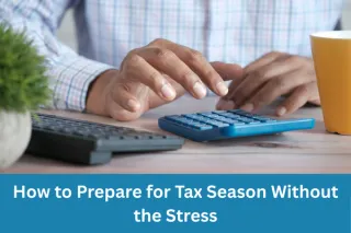 How to Prepare for Tax Season Without the Stress