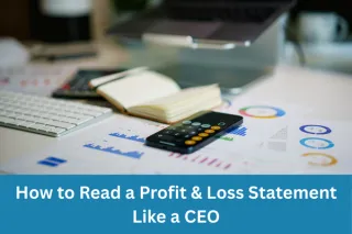 How to Read a Profit & Loss Statement Like a CEO