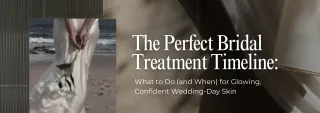 The Perfect Bridal Treatment Timeline