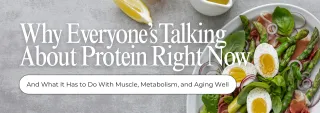Why Everyone’s Talking About Protein Right Now