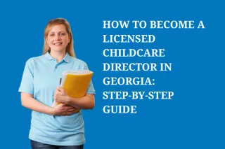 How to Become a Licensed Childcare Director in Georgia: Step-by-Step Guide