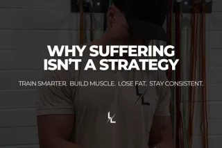 Why Suffering Isn’t a Strategy: How to Build Muscle, Lose Fat, and Stay Consistent Without Burning Out