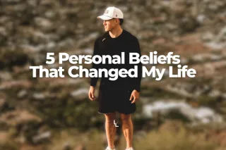 5 Personal Beliefs That Changed My Life