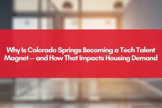 Why Is Colorado Springs Becoming a Tech Talent Magnet — and How That Impacts Housing Demand