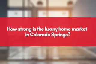How strong is the luxury home market in Colorado Springs?