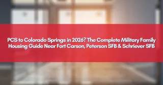 PCS to Colorado Springs in 2026? The Complete Military Family Housing Guide Near Fort Carson, Peterson SFB & Schriever SFB