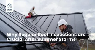 Why Regular Roof Inspections are Crucial After Summer Storms