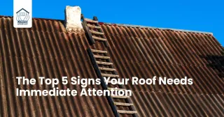 The Top 5 Signs Your Roof Needs Immediate Attention