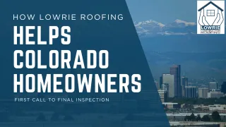 How Lowrie Roofing Helps Colorado Homeowners From First Call to Final Inspection