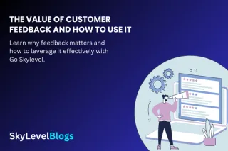 The Value of Customer Feedback and How to Use It