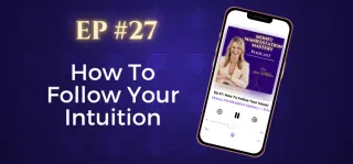 EP #27: How To Follow Your Intuition